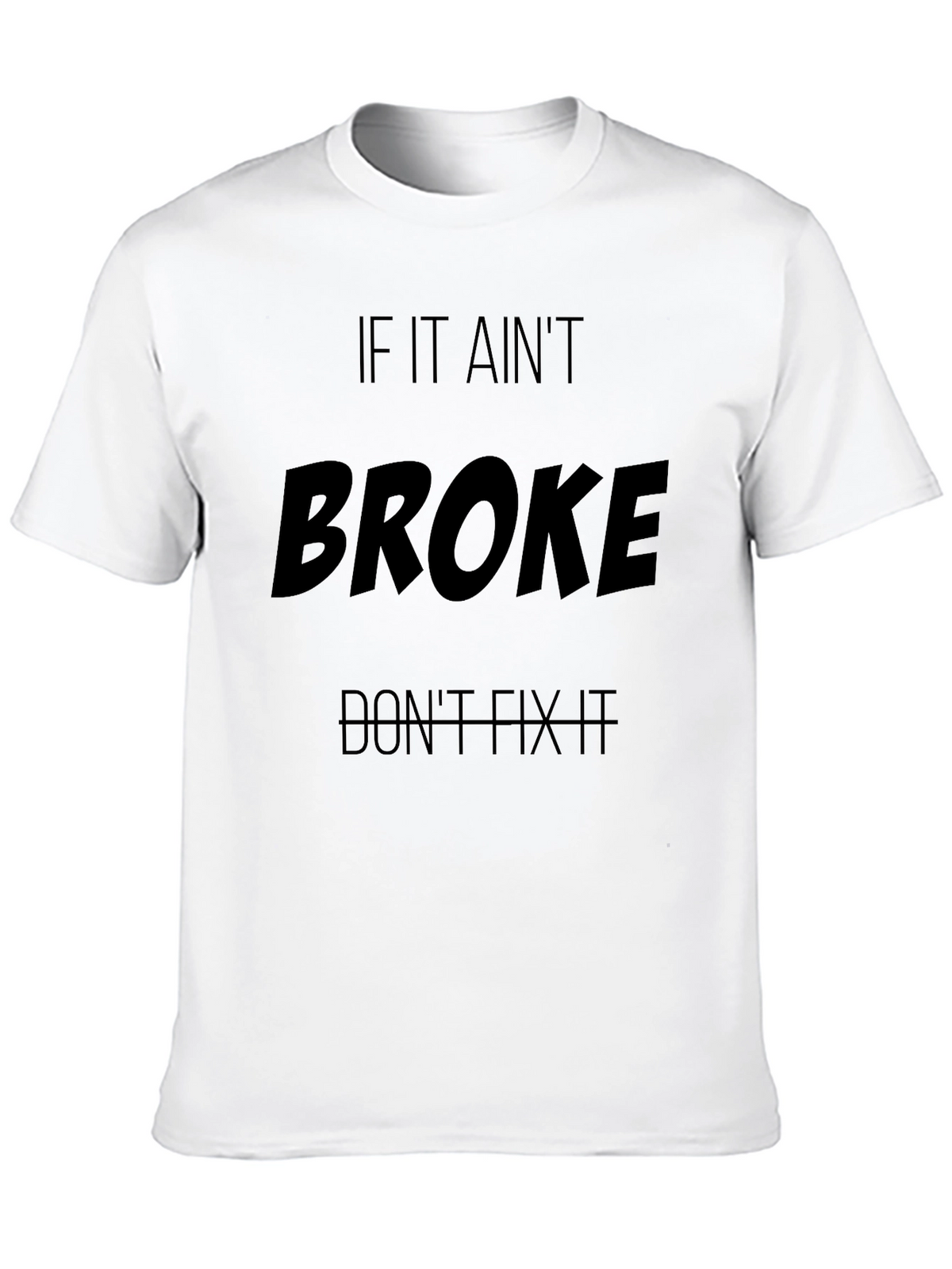 If It Aint Broke T-Shirt - Funny Slogan Tee