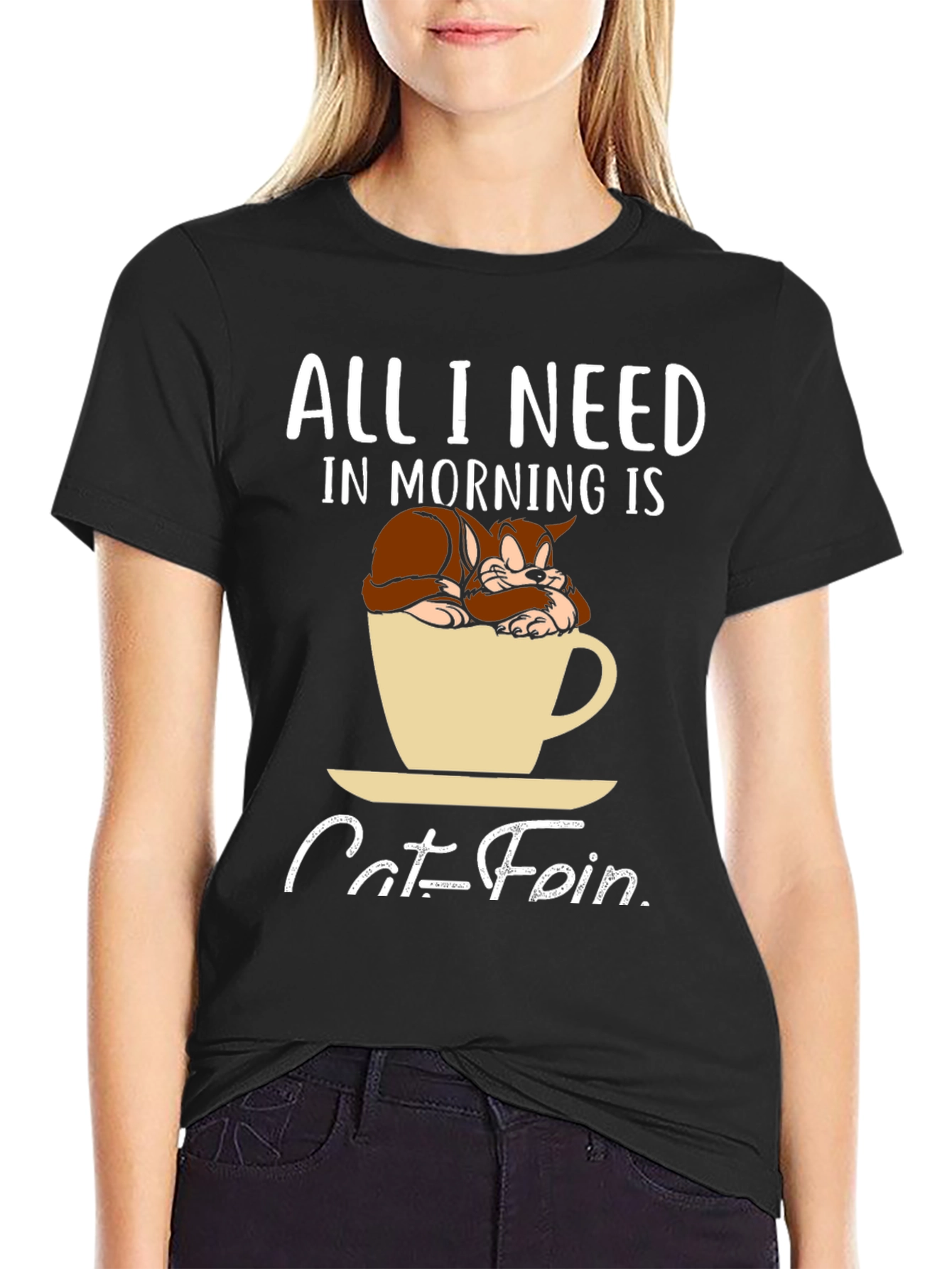 Catfein T-Shirt: All I Need in Morning