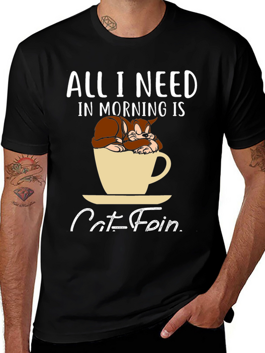 Catfein T-Shirt: All I Need in Morning