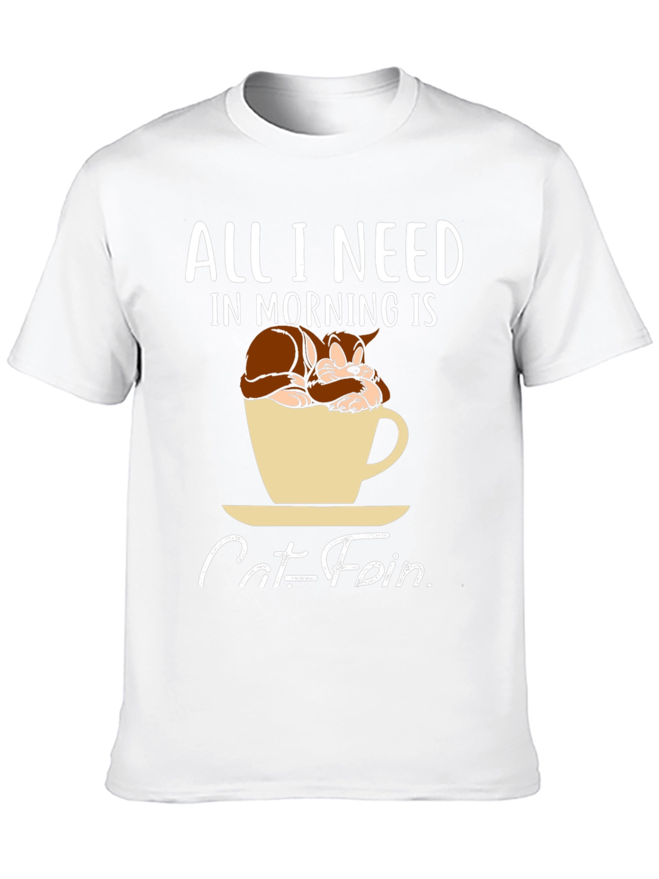 Catfein T-Shirt: All I Need in Morning