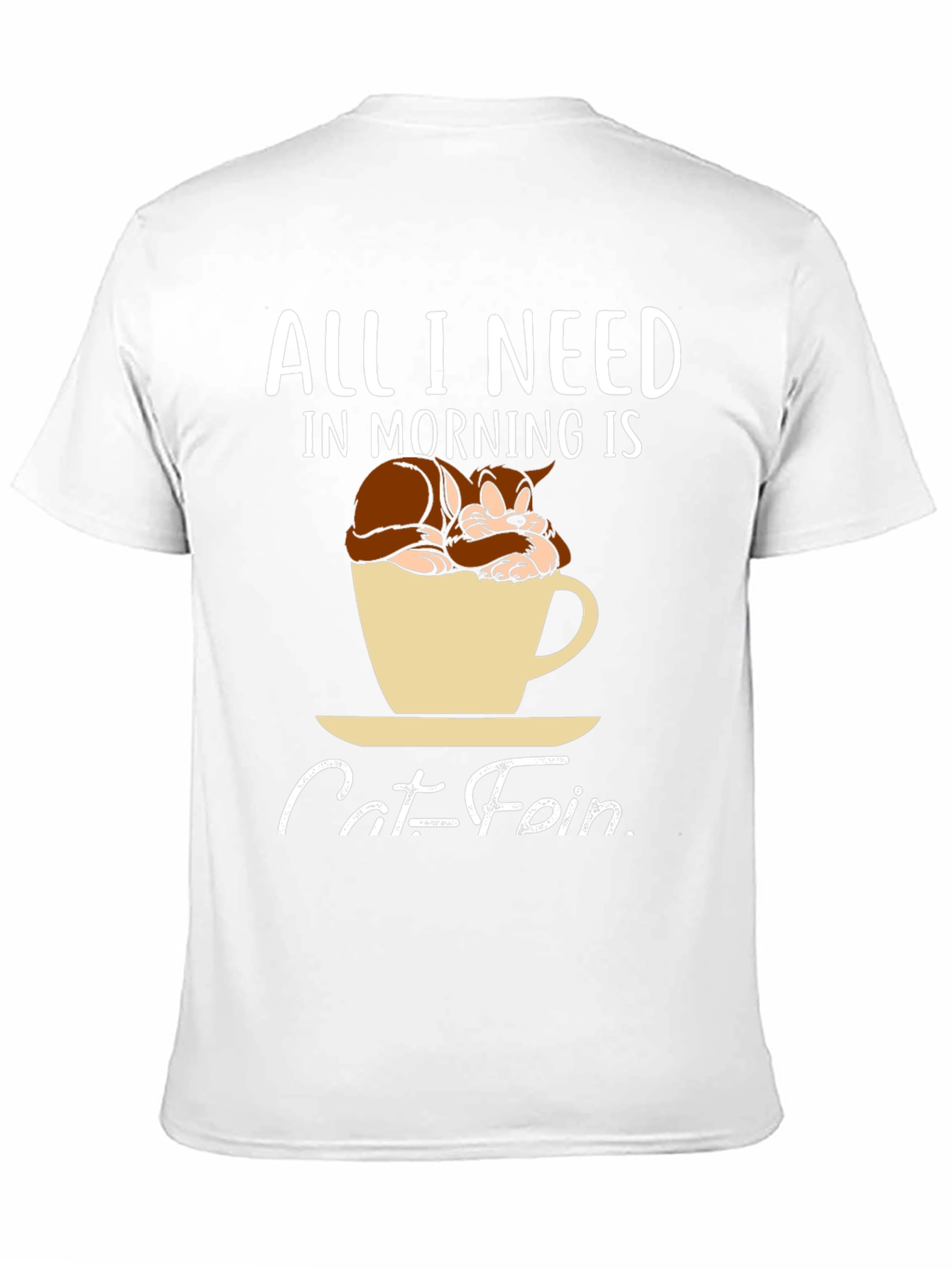 Catfein T-Shirt: All I Need in Morning