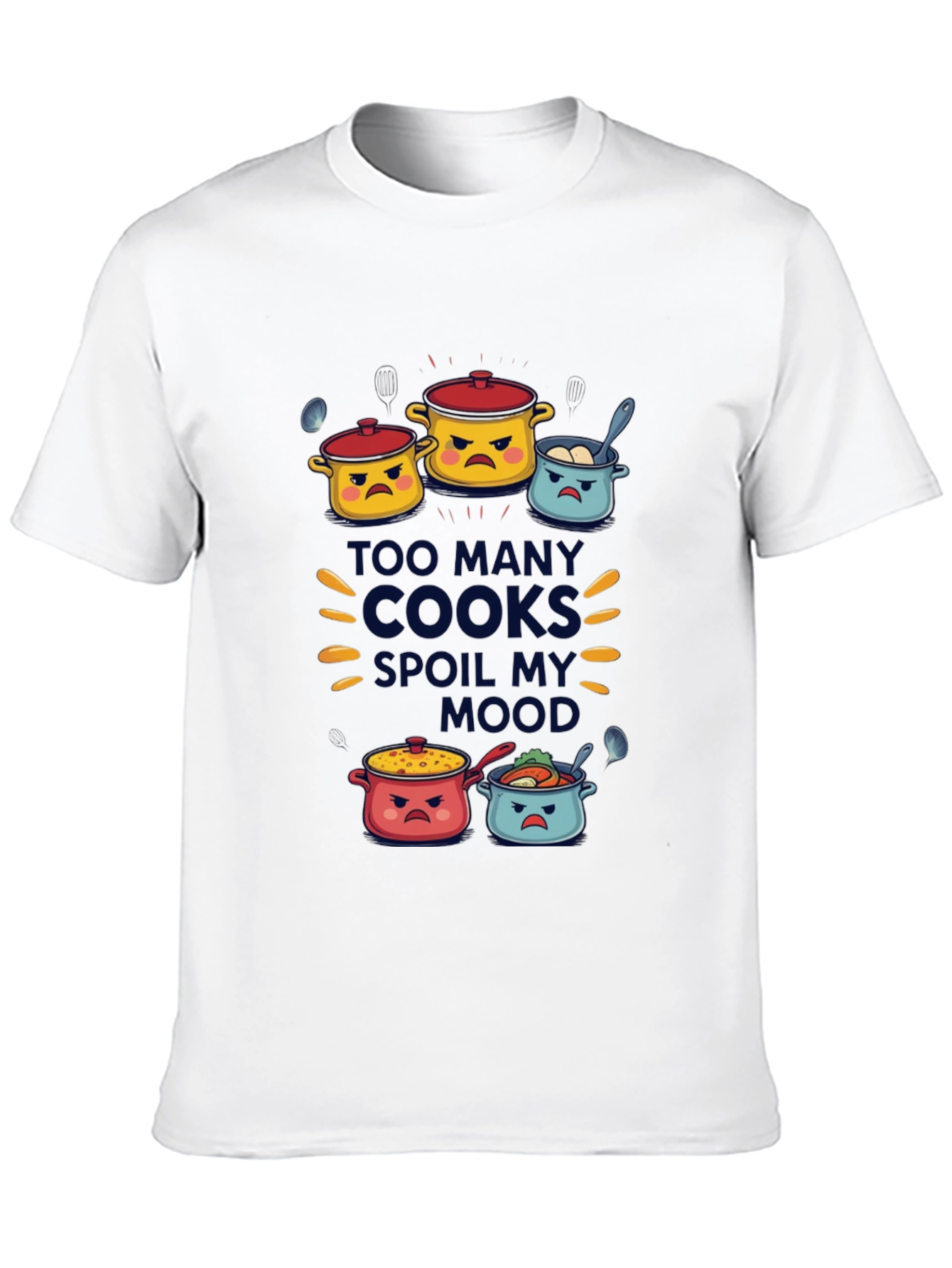 Too Many Cooks Spoil My Mood T-Shirt