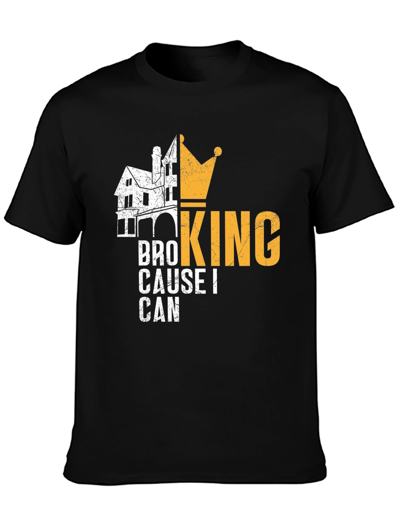 Bro King T-Shirt - Cause I Can