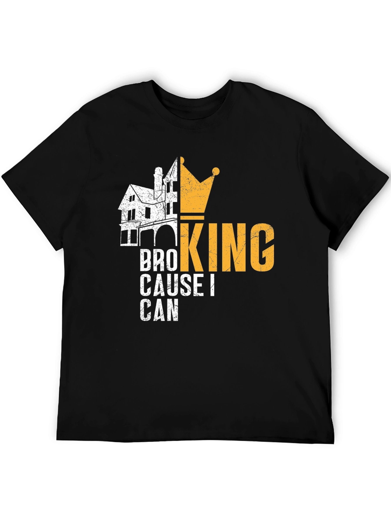 Bro King T-Shirt - Cause I Can