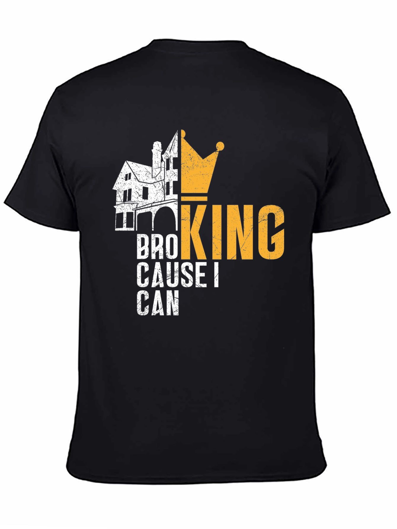 Bro King T-Shirt - Cause I Can