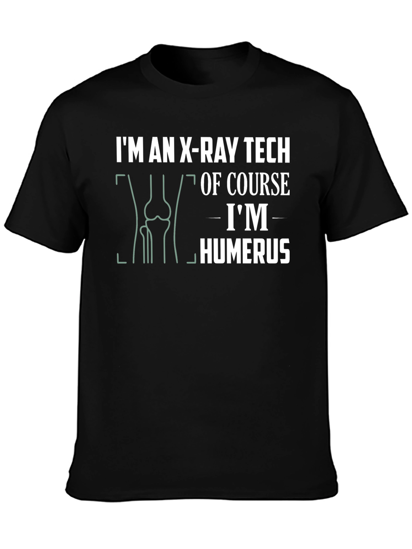 X-Ray Tech Humor T-Shirt: Im Humerus!