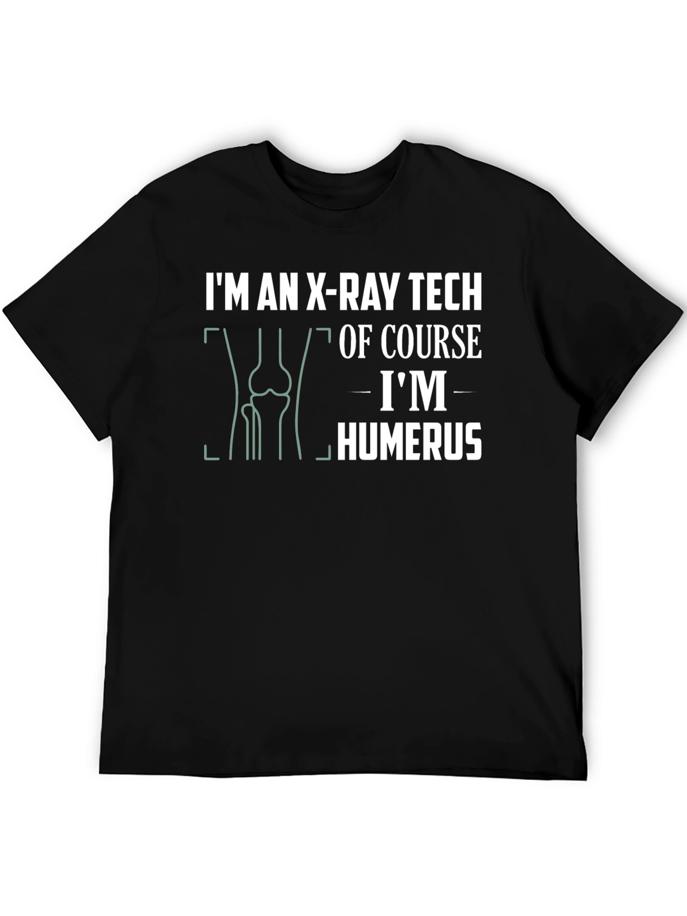 X-Ray Tech Humor T-Shirt: Im Humerus!