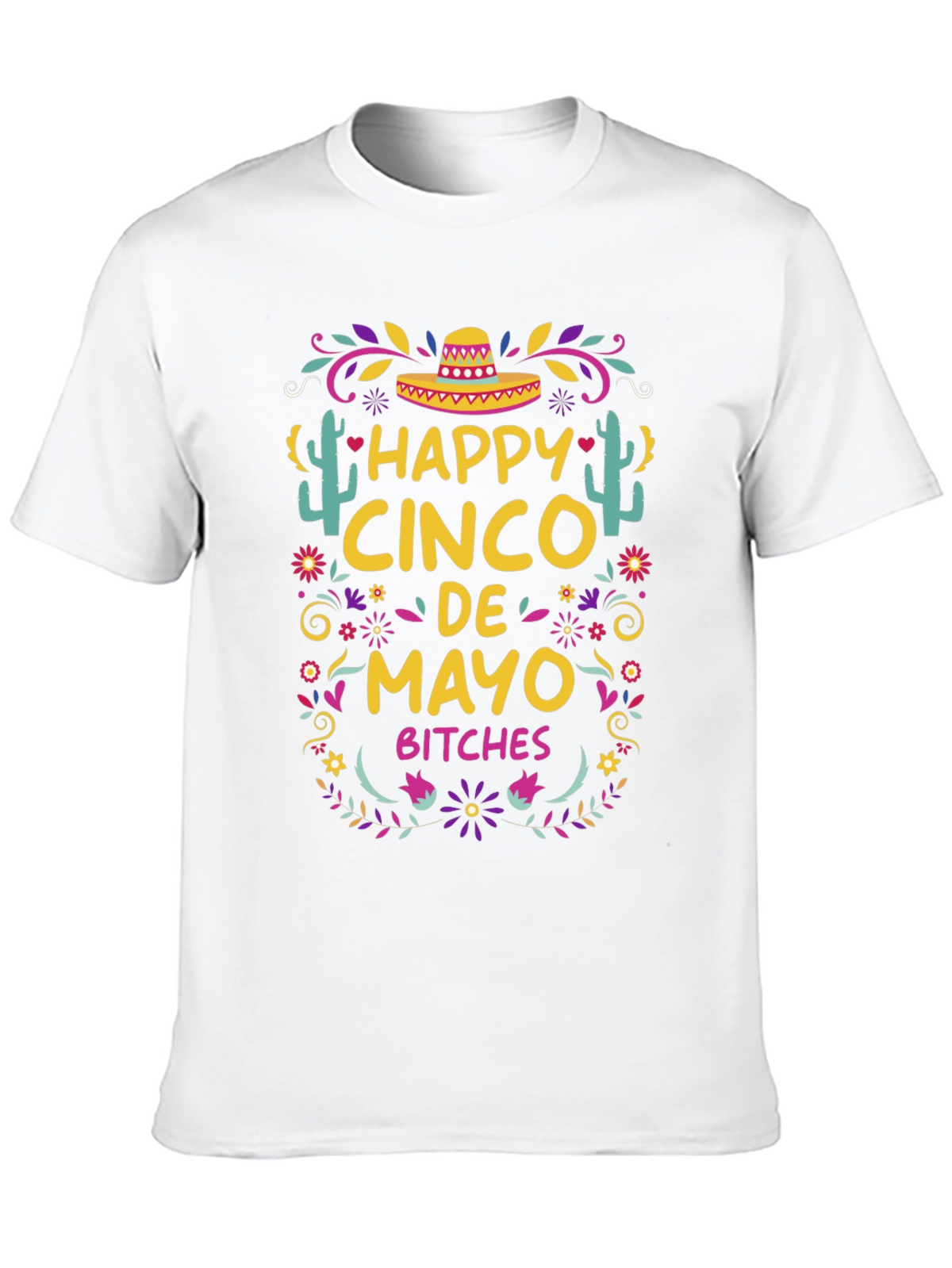 Happy Cinco De Mayo Bitches T-Shirt