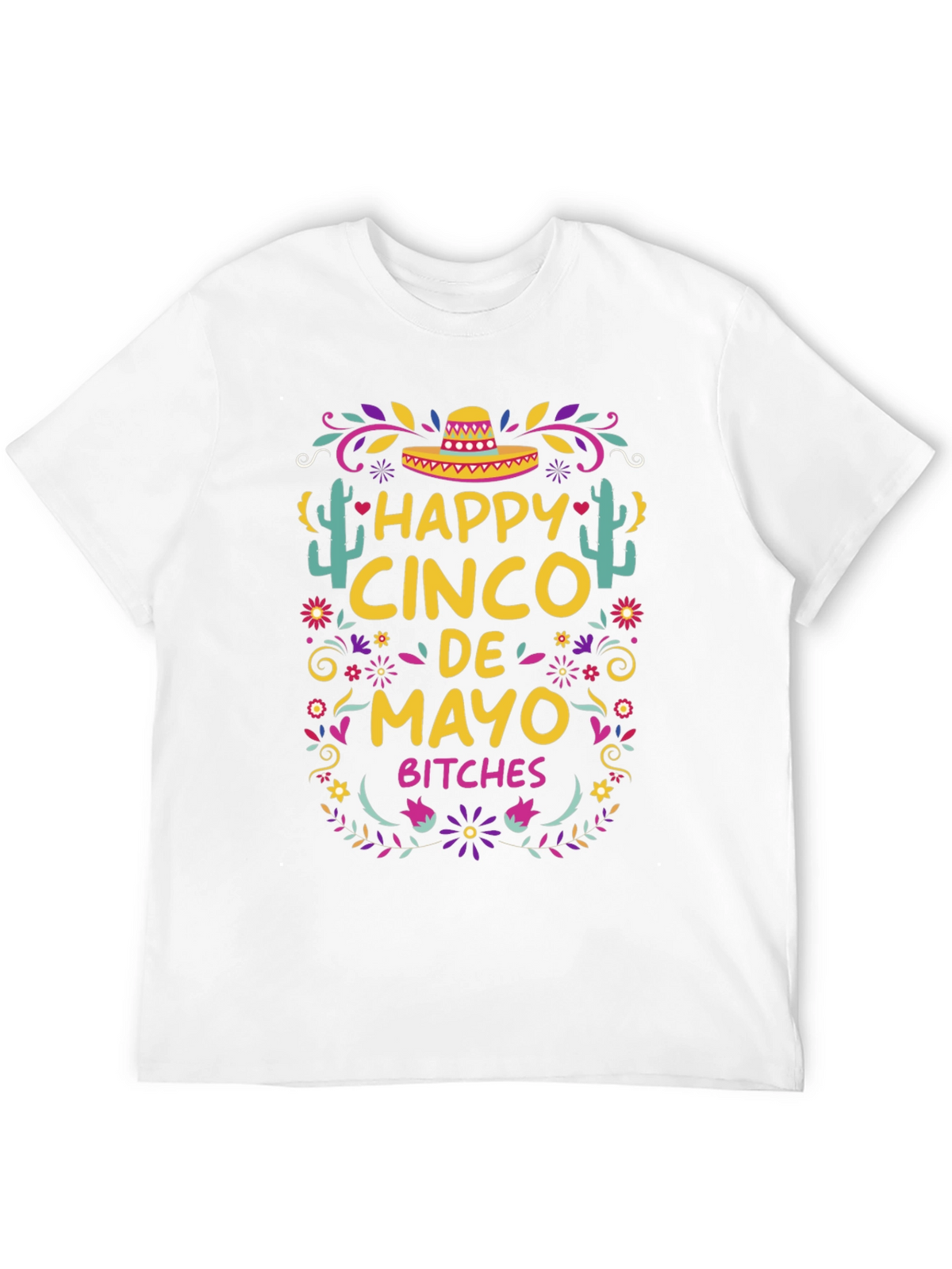 Happy Cinco De Mayo Bitches T-Shirt