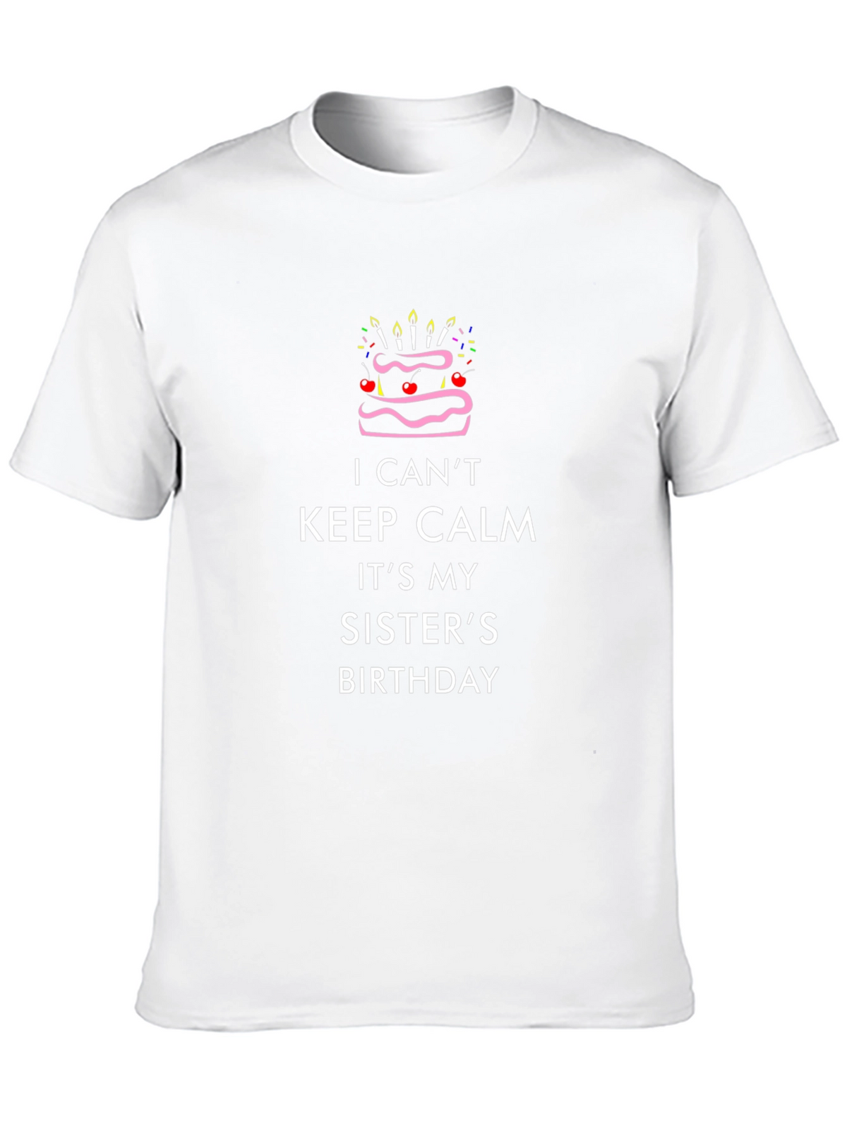 I Cant Keep Calm Its My Sisters Birthday T-Shirt