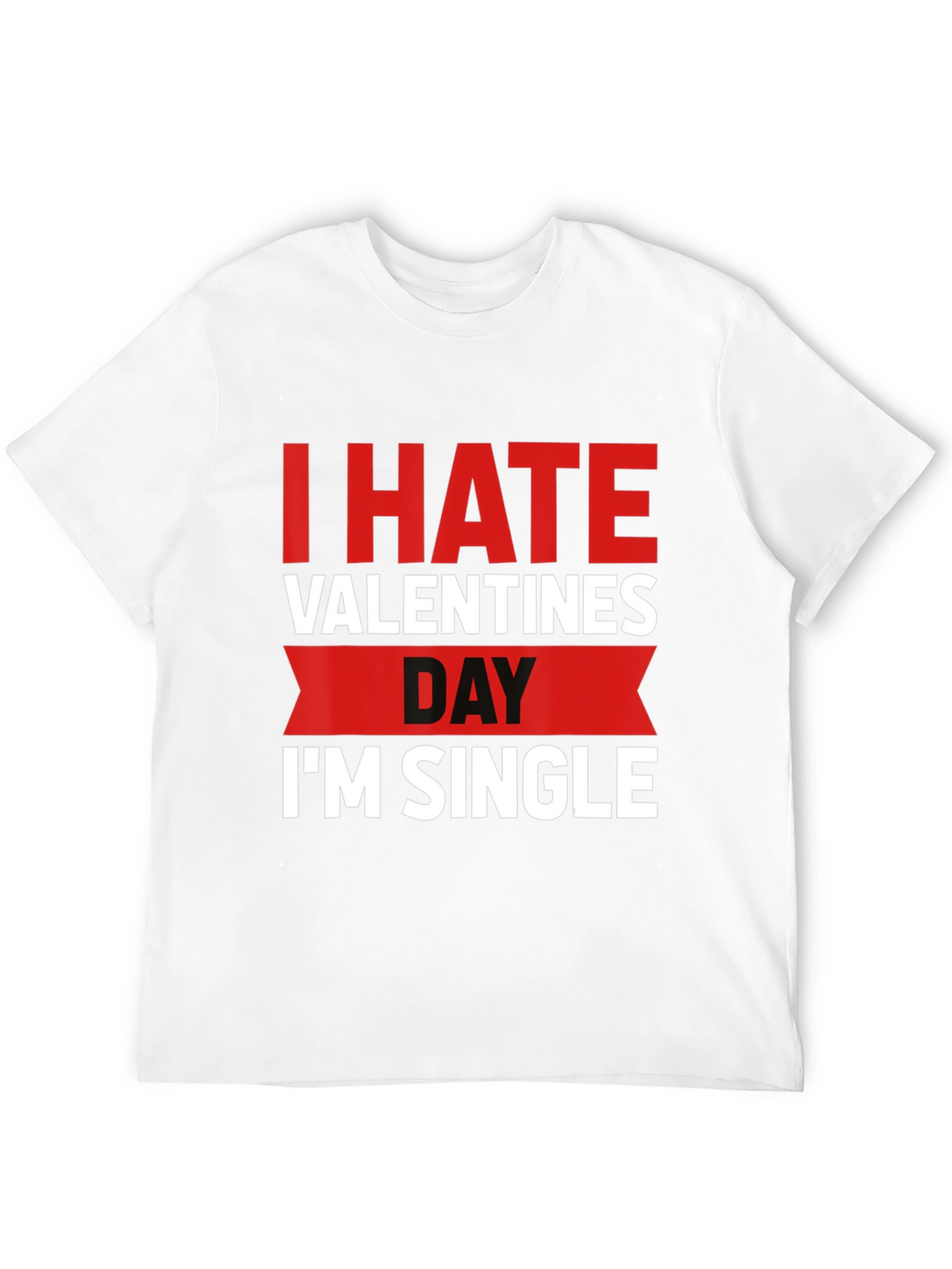 I Hate Valentines Day Single T-Shirt