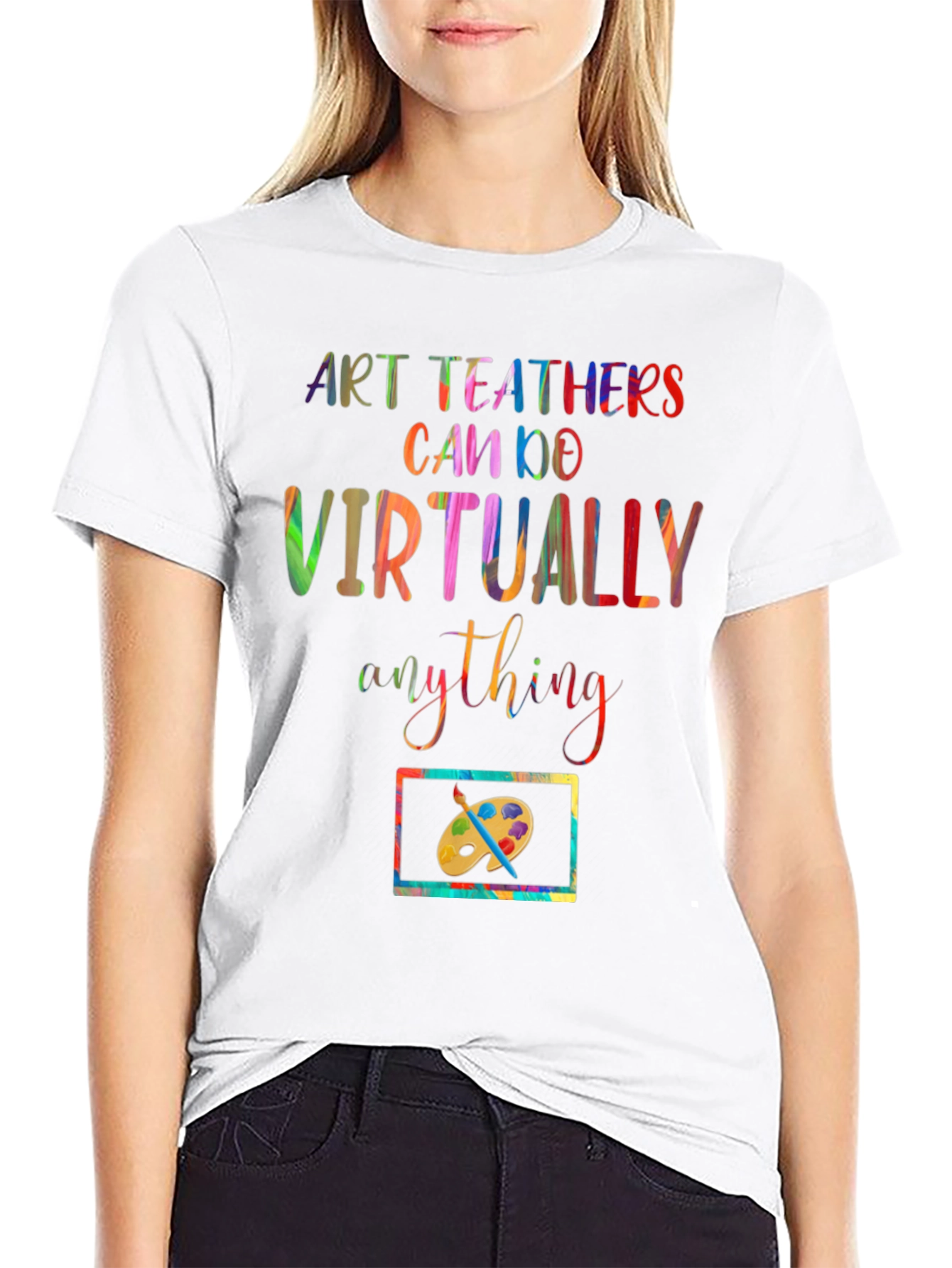 Art Teachers Can Do Virtually Anything T-Shirt