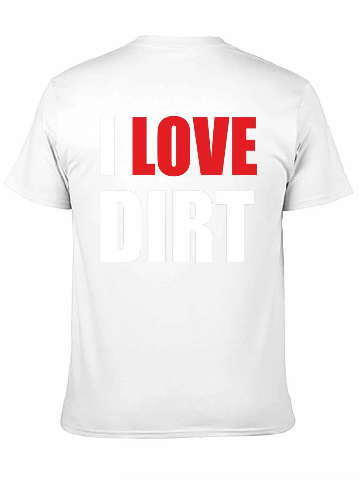 I Love Dirt T-Shirt Funny Mud Racing Tee