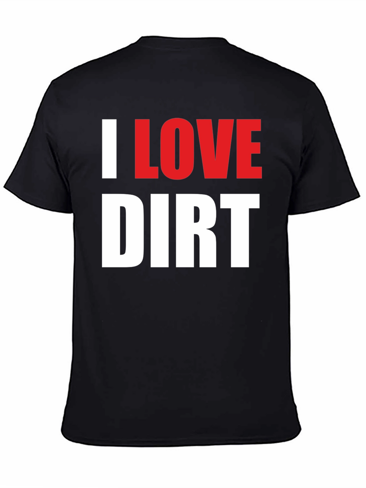 I Love Dirt T-Shirt Funny Mud Racing Tee