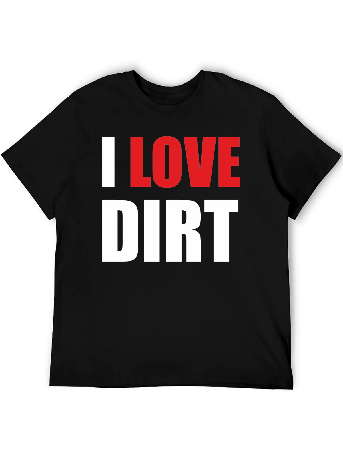 I Love Dirt T-Shirt Funny Mud Racing Tee