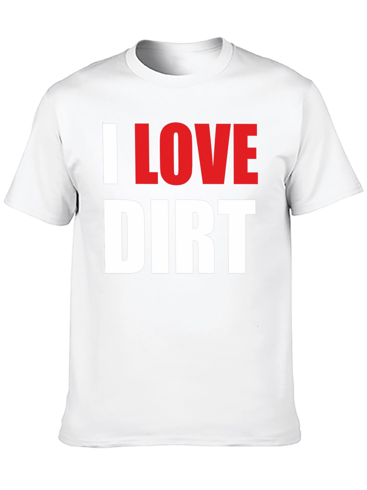 I Love Dirt T-Shirt Funny Mud Racing Tee
