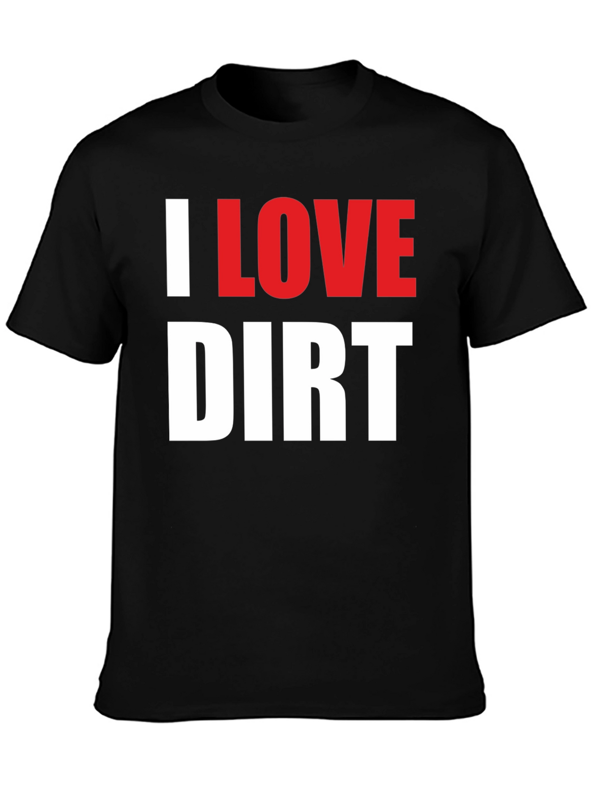 I Love Dirt T-Shirt Funny Mud Racing Tee