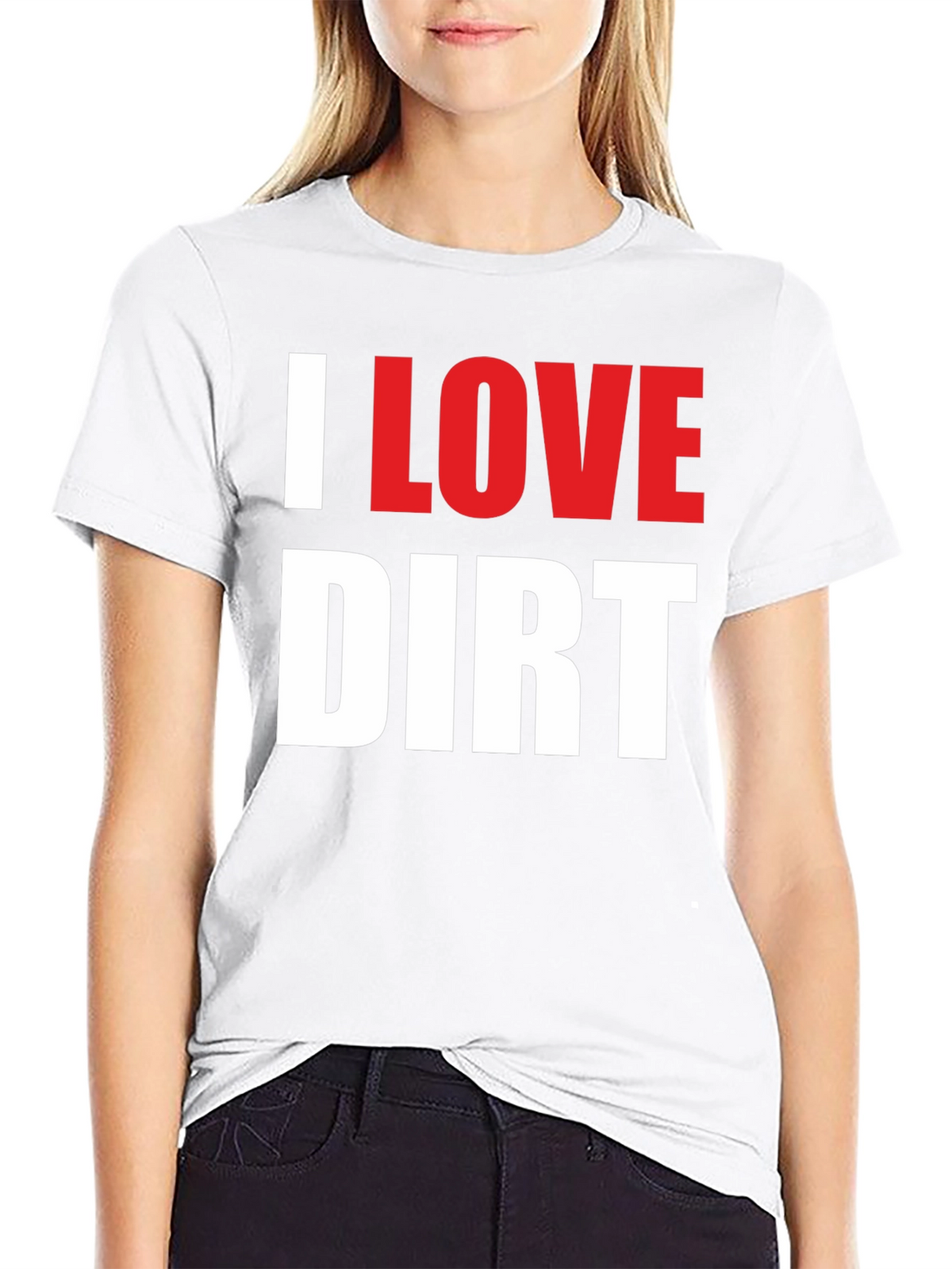 I Love Dirt T-Shirt Funny Mud Racing Tee