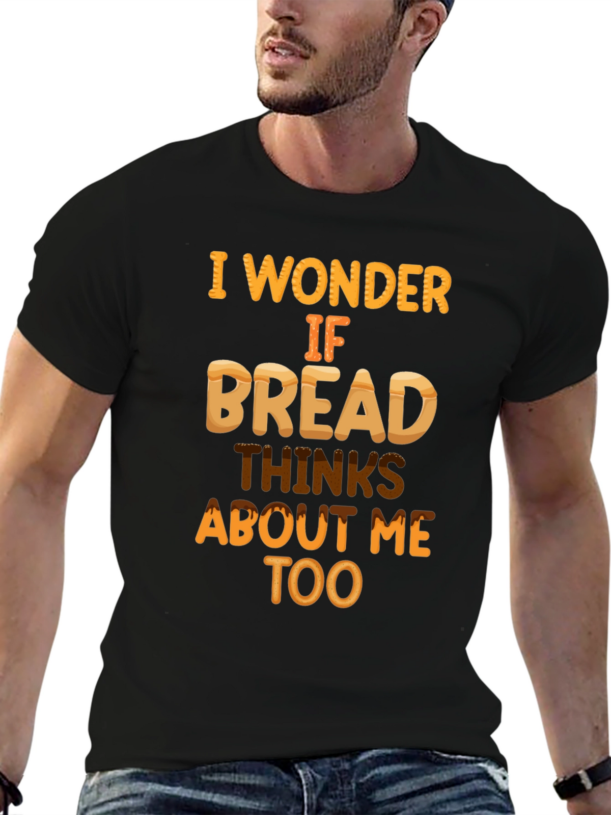 Funny Bread T-Shirt: Does Bread Think About Me?