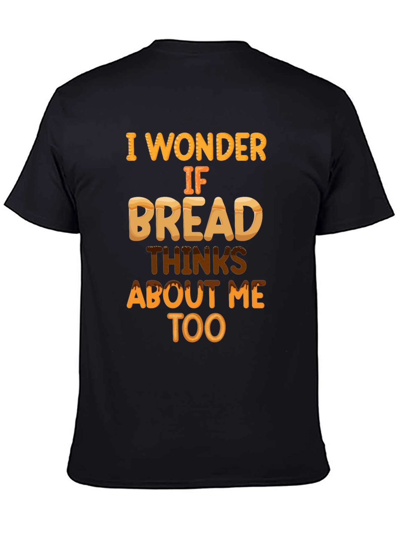Funny Bread T-Shirt: Does Bread Think About Me?
