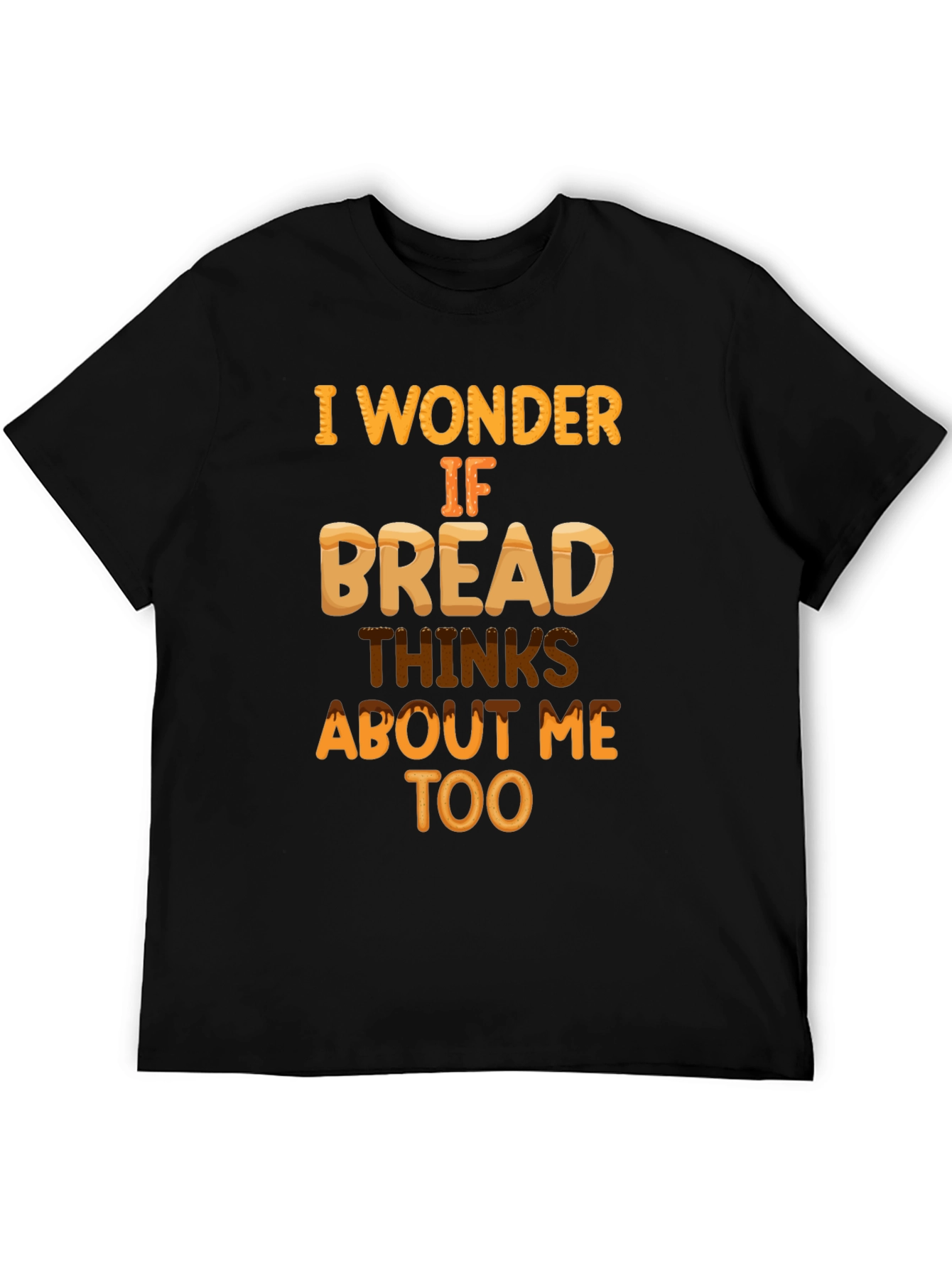 Funny Bread T-Shirt: Does Bread Think About Me?