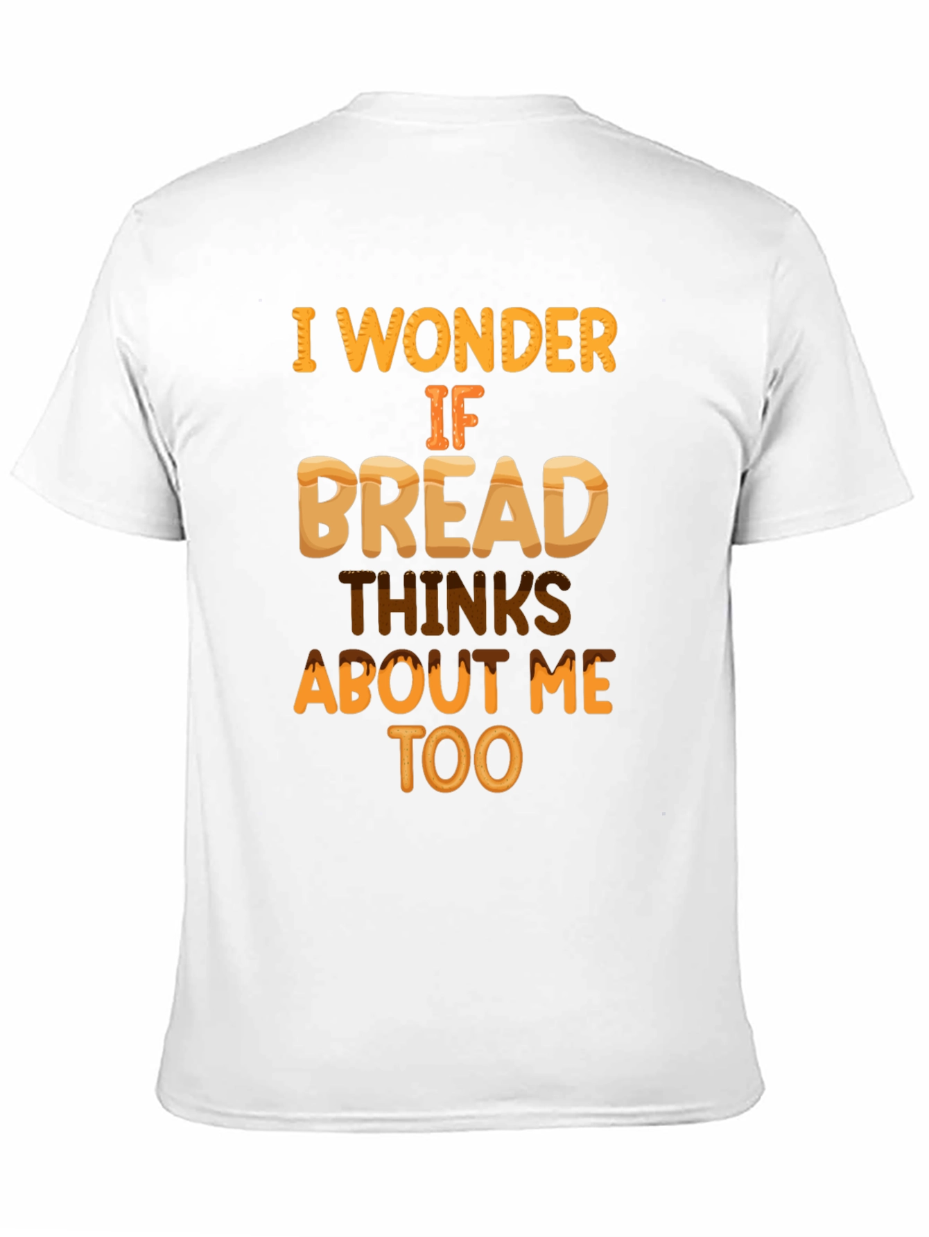 Funny Bread T-Shirt: Does Bread Think About Me?
