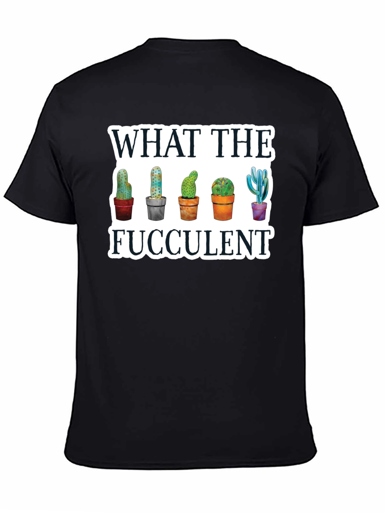 What the Fucculent T-Shirt