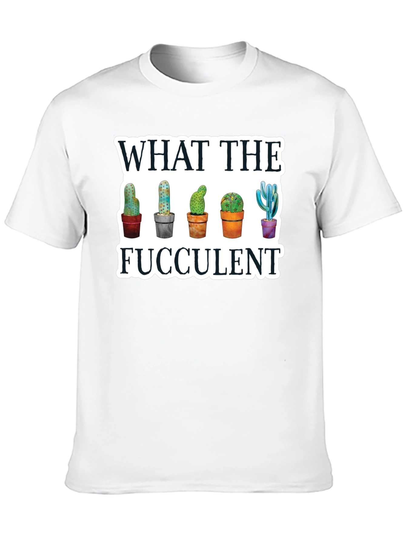 What the Fucculent T-Shirt