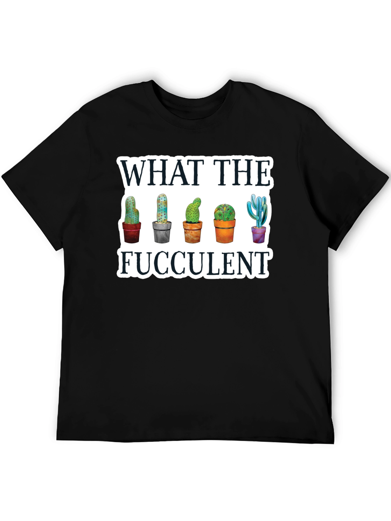 What the Fucculent T-Shirt