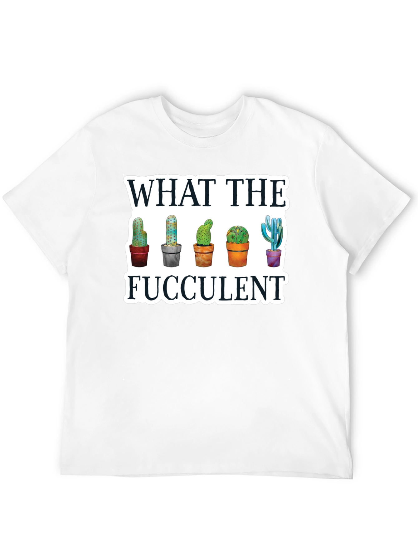 What the Fucculent T-Shirt