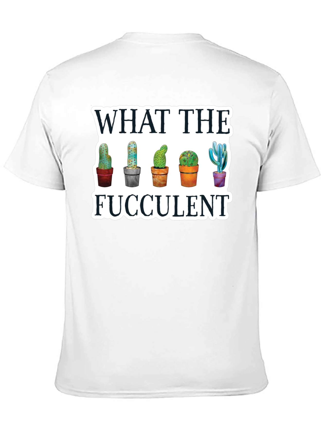What the Fucculent T-Shirt