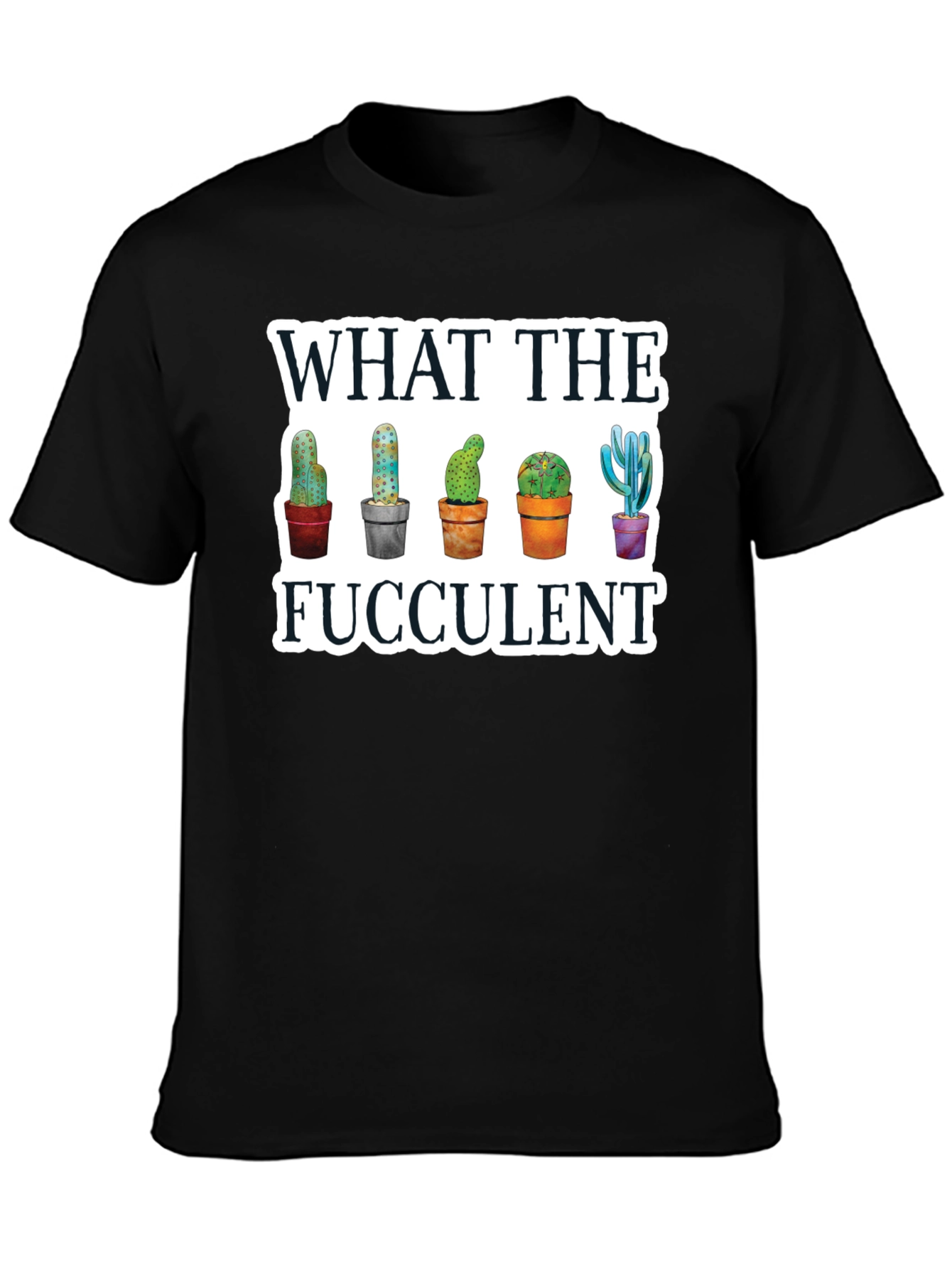 What the Fucculent T-Shirt