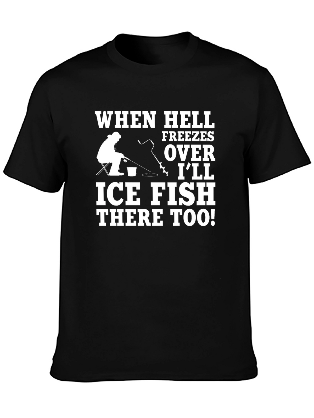 Ice Fishing T-Shirt - When Hell Freezes Over
