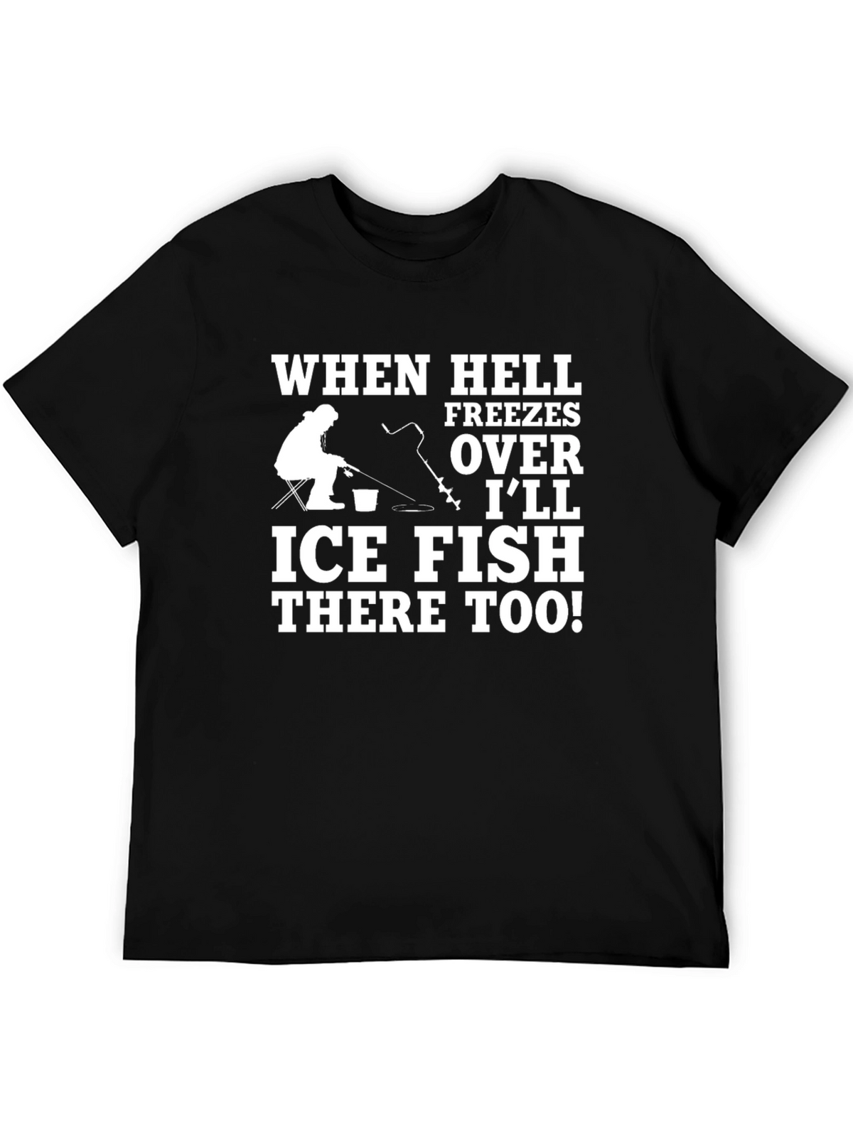 Ice Fishing T-Shirt - When Hell Freezes Over