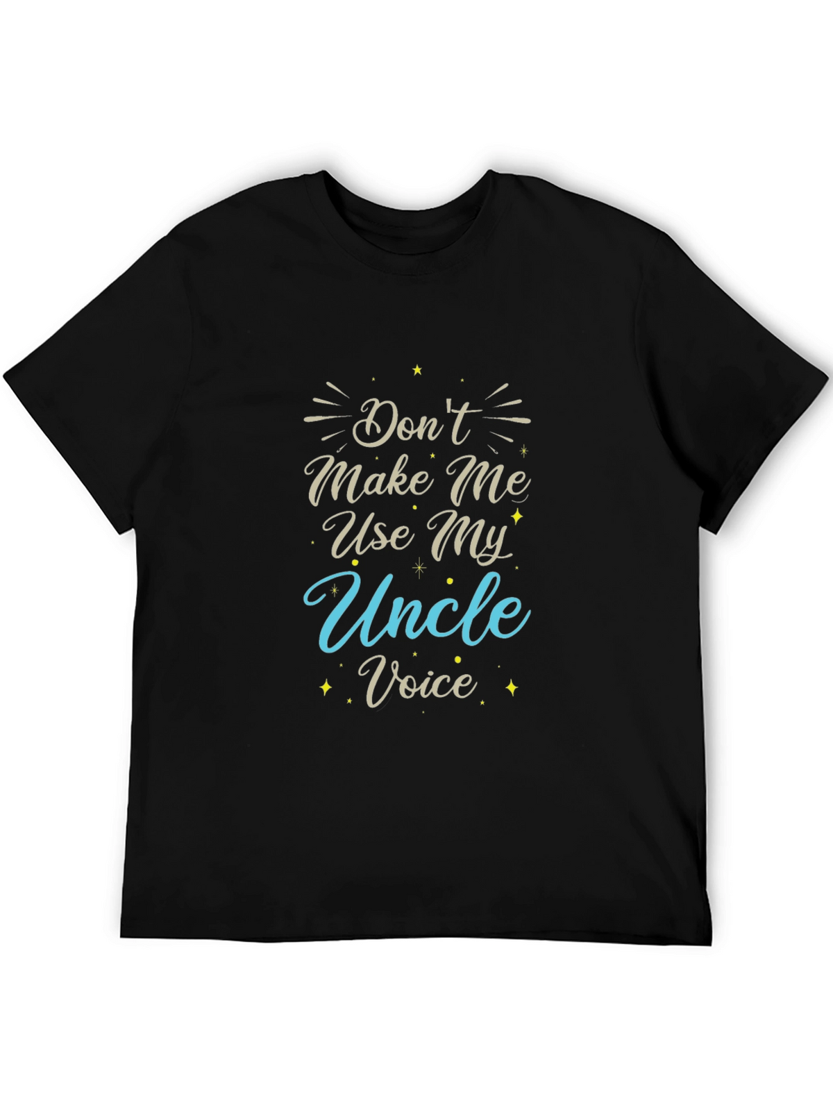 Dont Make Me Use My Uncle Voice T-Shirt