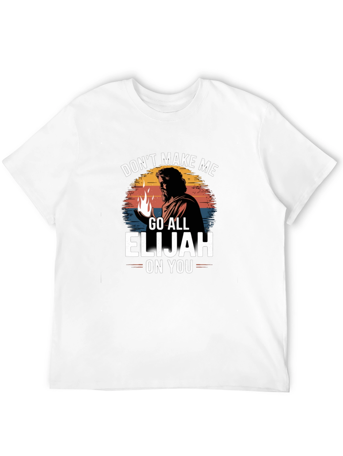 Dont Make Me Go All Elijah On You T-Shirt