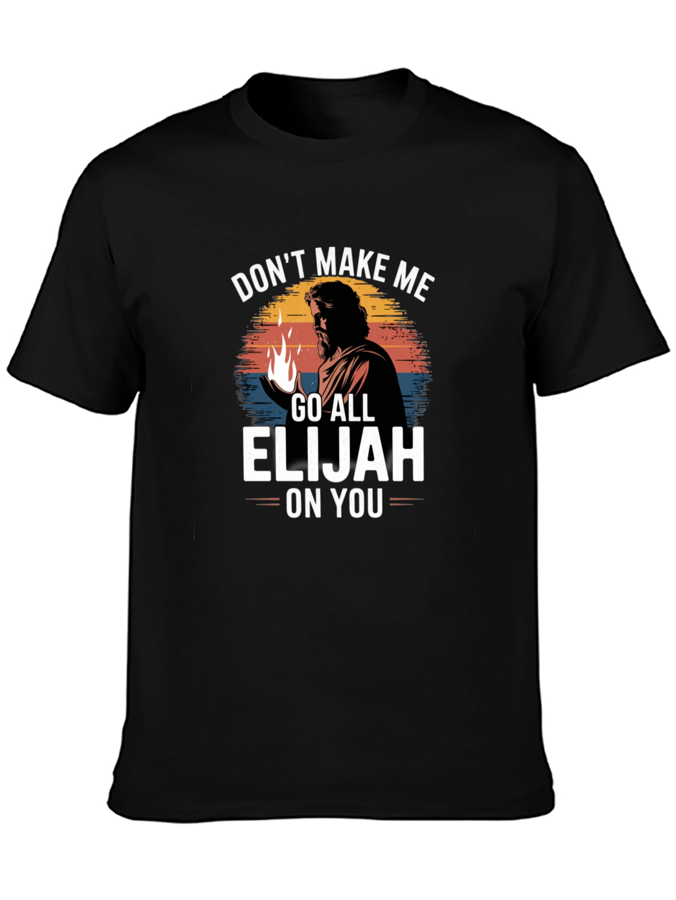 Dont Make Me Go All Elijah On You T-Shirt