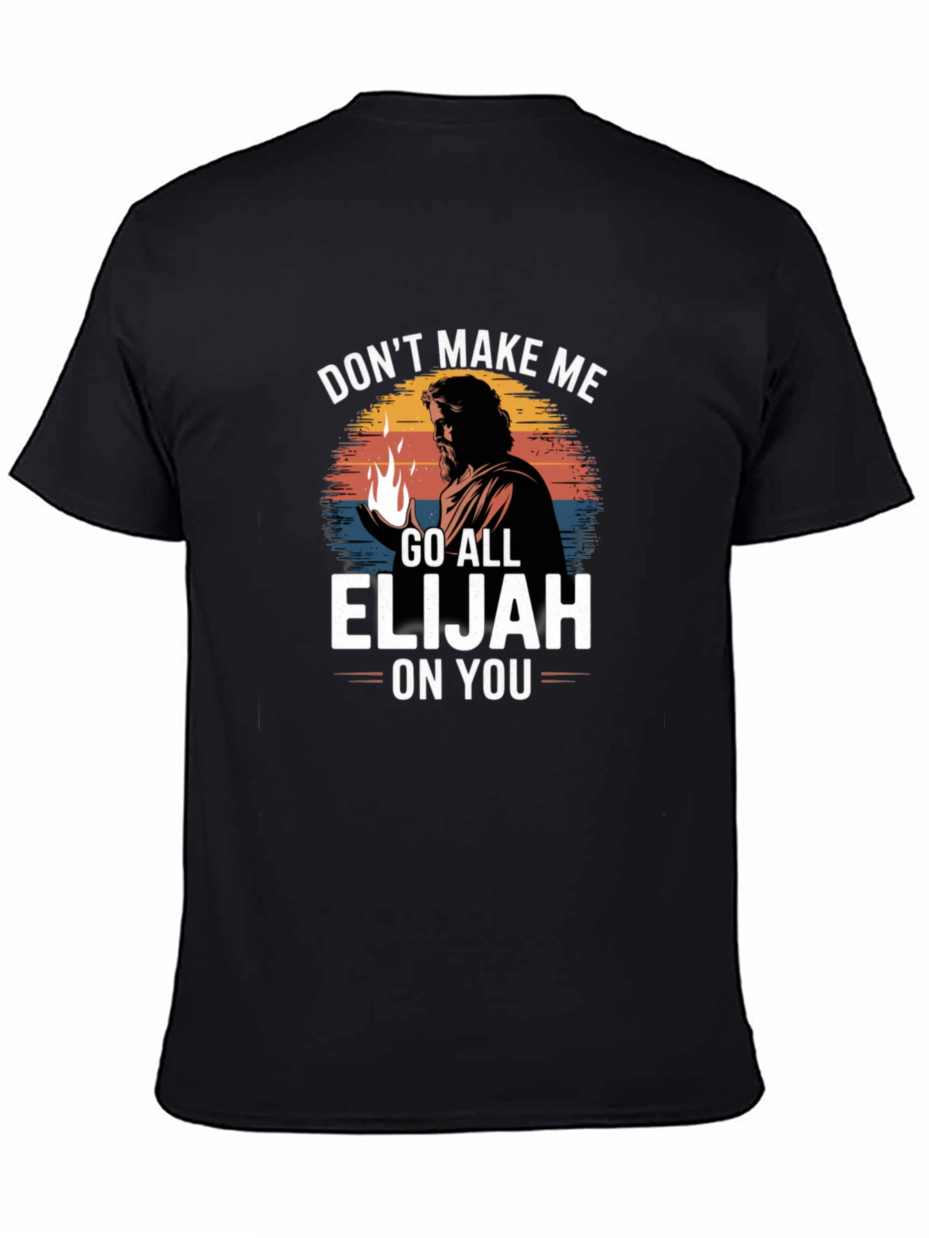 Dont Make Me Go All Elijah On You T-Shirt