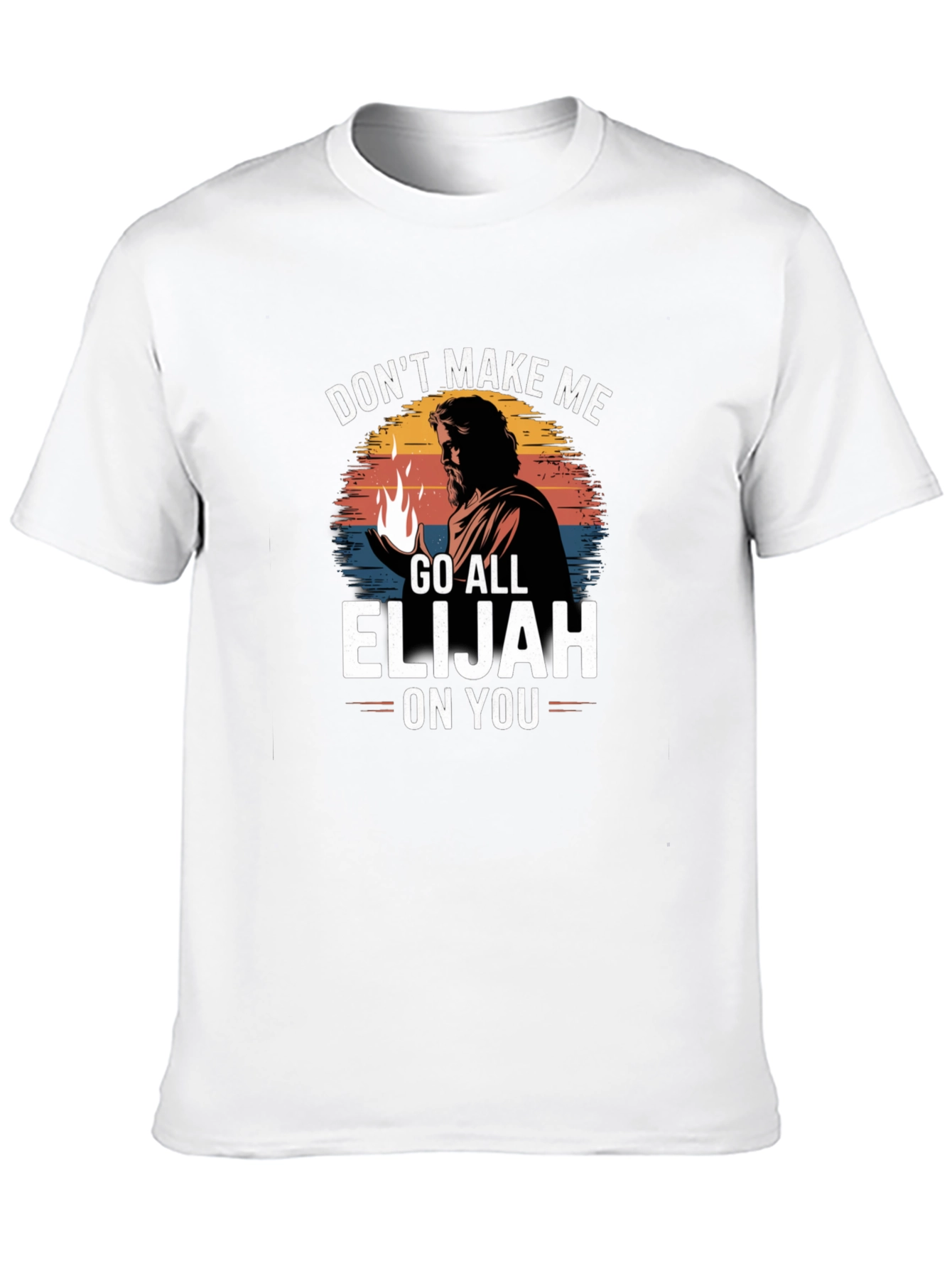 Dont Make Me Go All Elijah On You T-Shirt