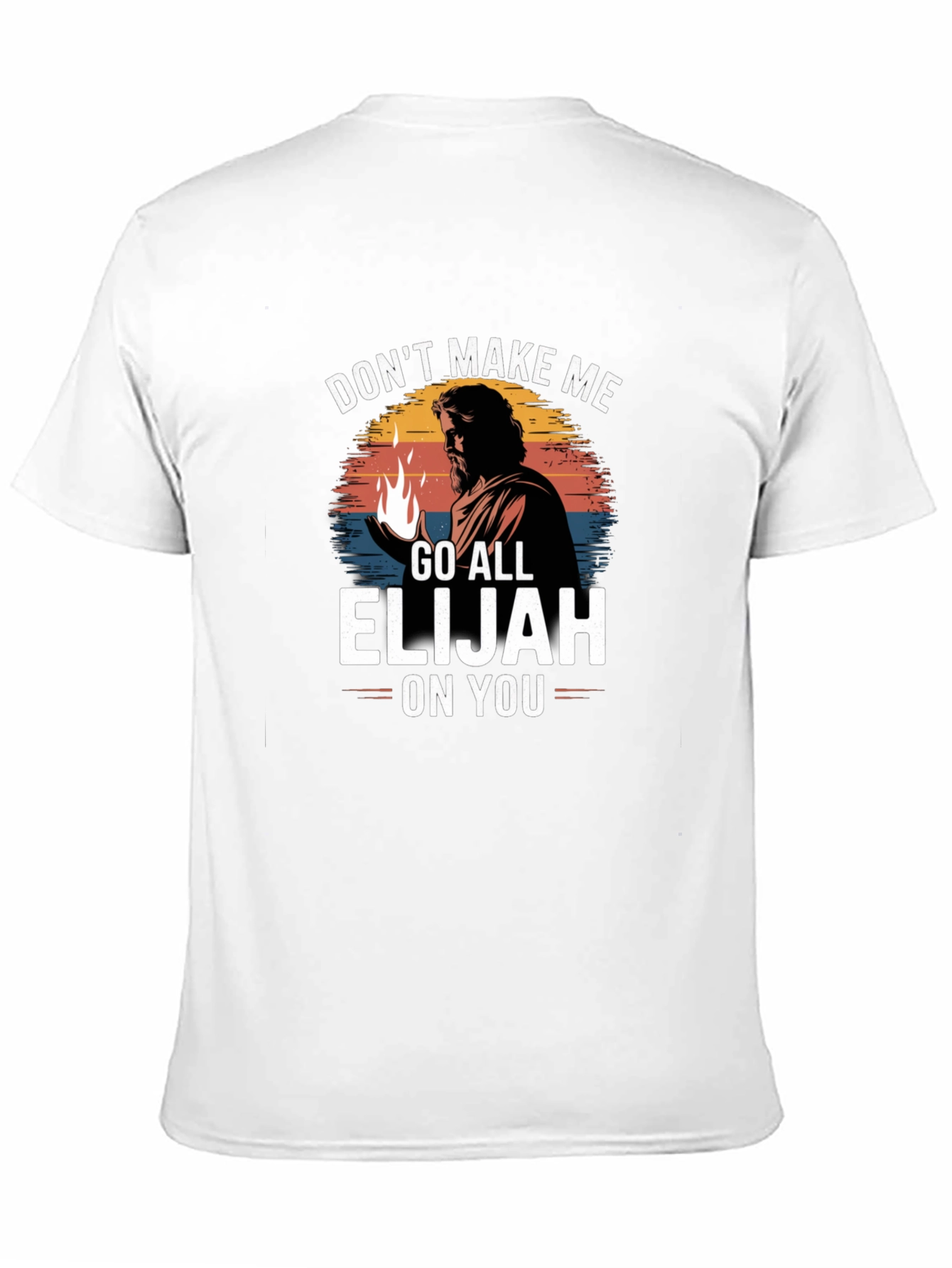 Dont Make Me Go All Elijah On You T-Shirt