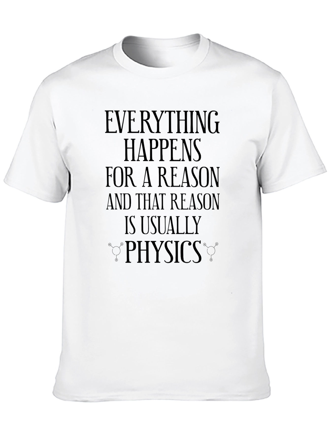 Everything Happens for a Reason Physics T-Shirt