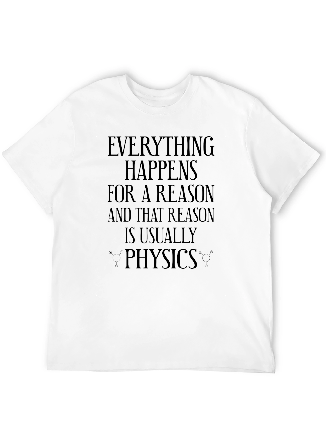 Everything Happens for a Reason Physics T-Shirt