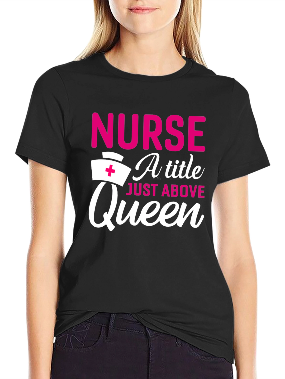 Nurse A Title Just Above Queen T-Shirt