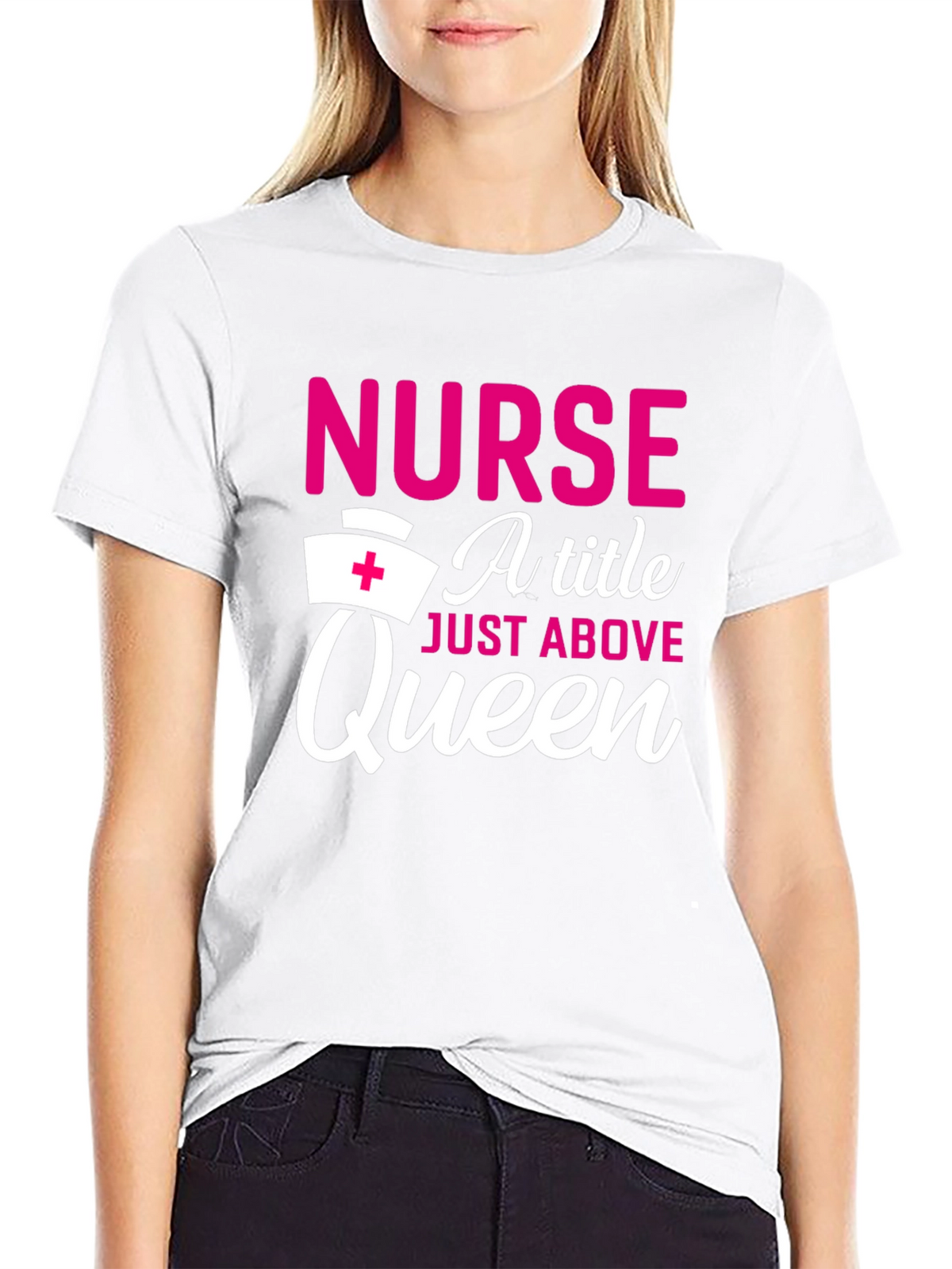 Nurse A Title Just Above Queen T-Shirt
