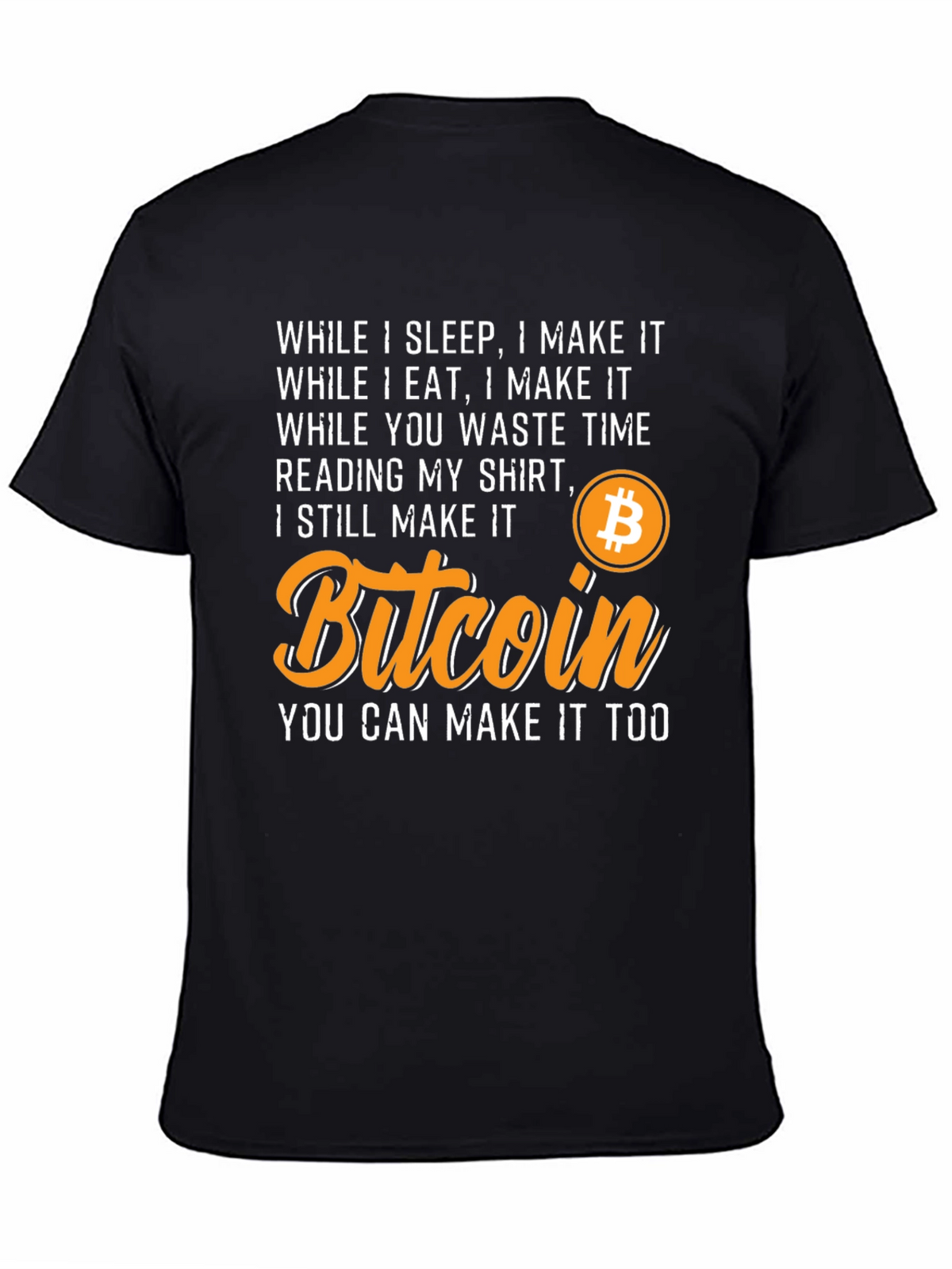 Bitcoin T-Shirt - While I Sleep I Make It