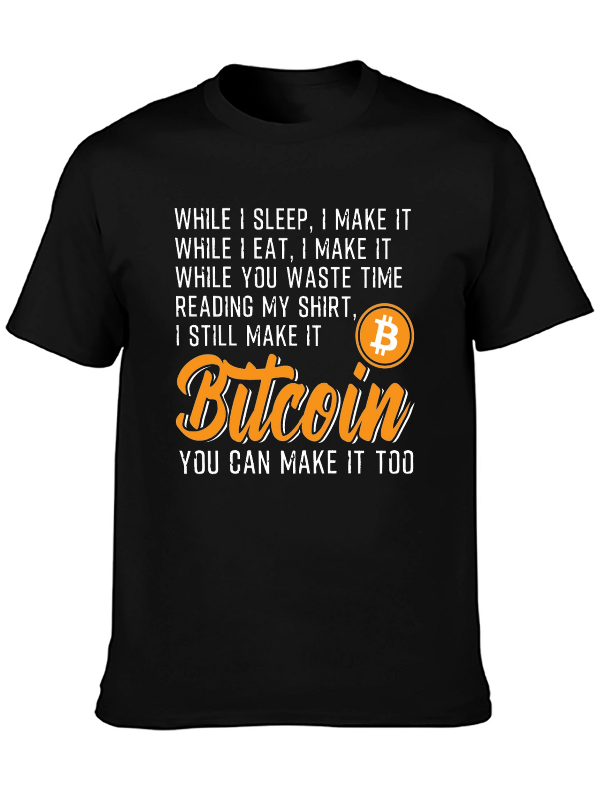 Bitcoin T-Shirt - While I Sleep I Make It