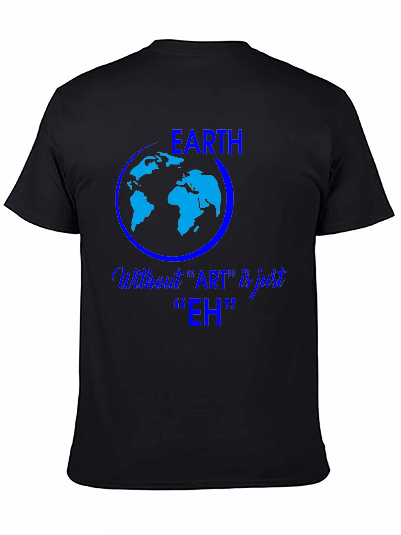 Earth Without Art is Just Eh Graphic Tee