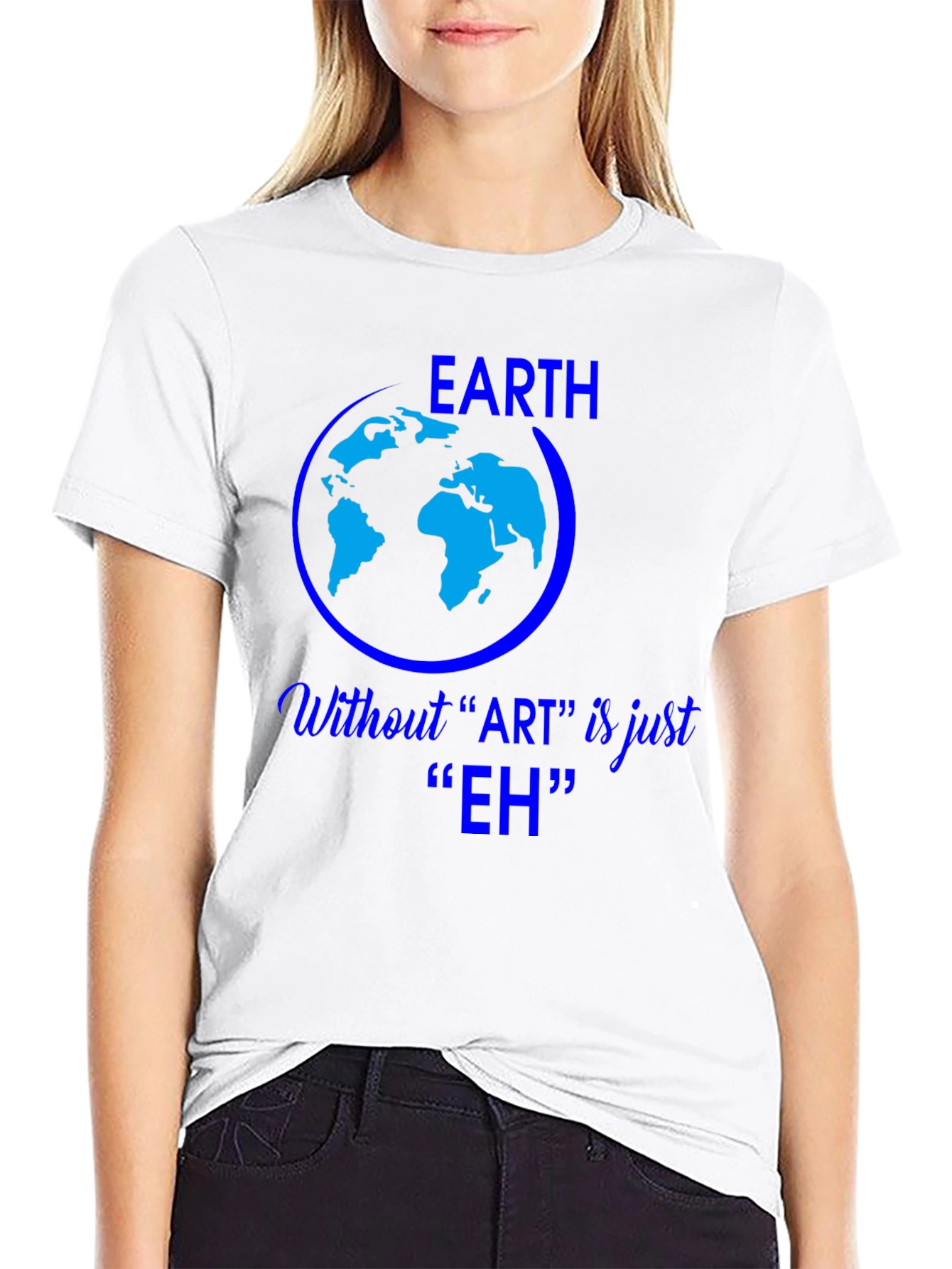 Earth Without Art is Just Eh Graphic Tee