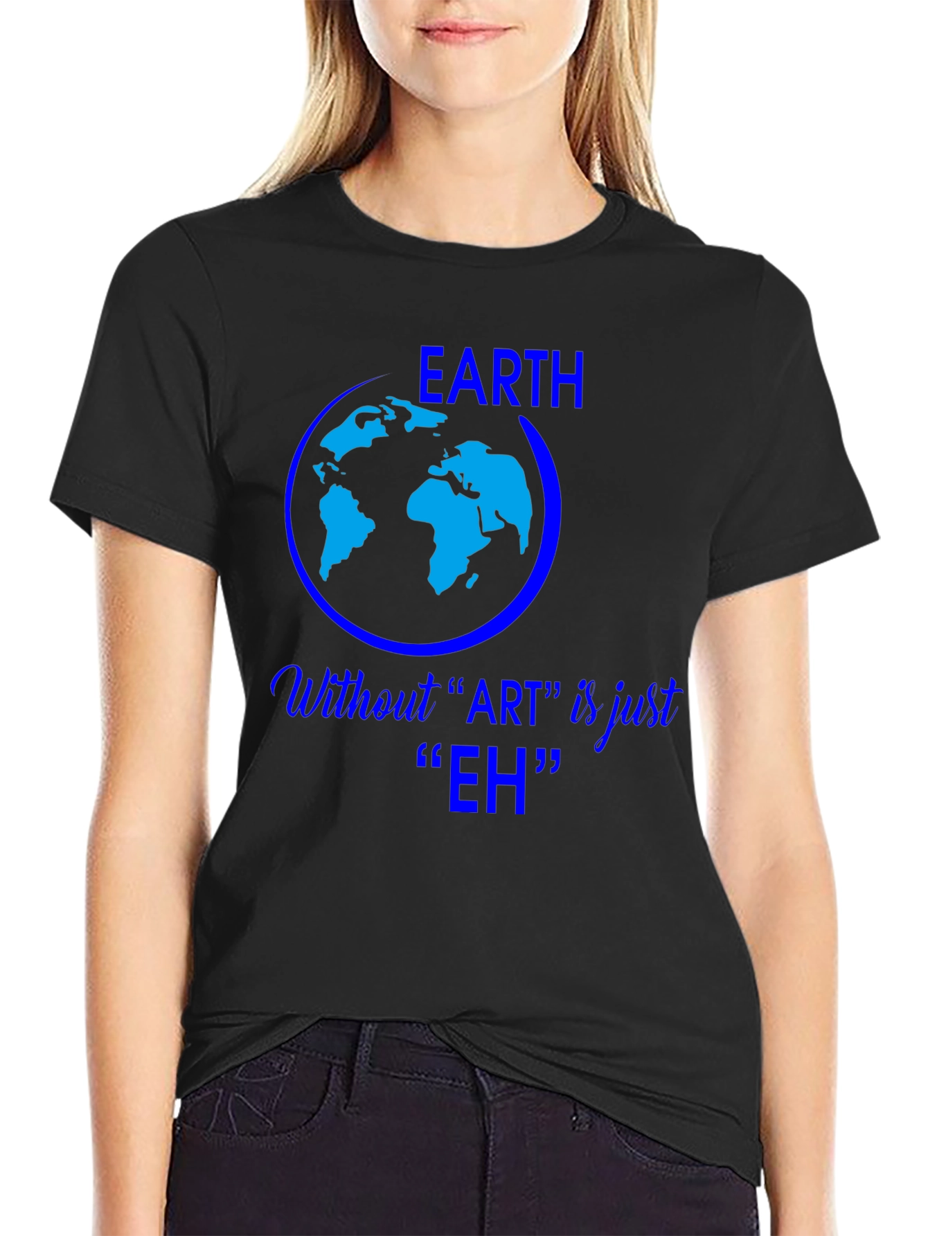 Earth Without Art is Just Eh Graphic Tee