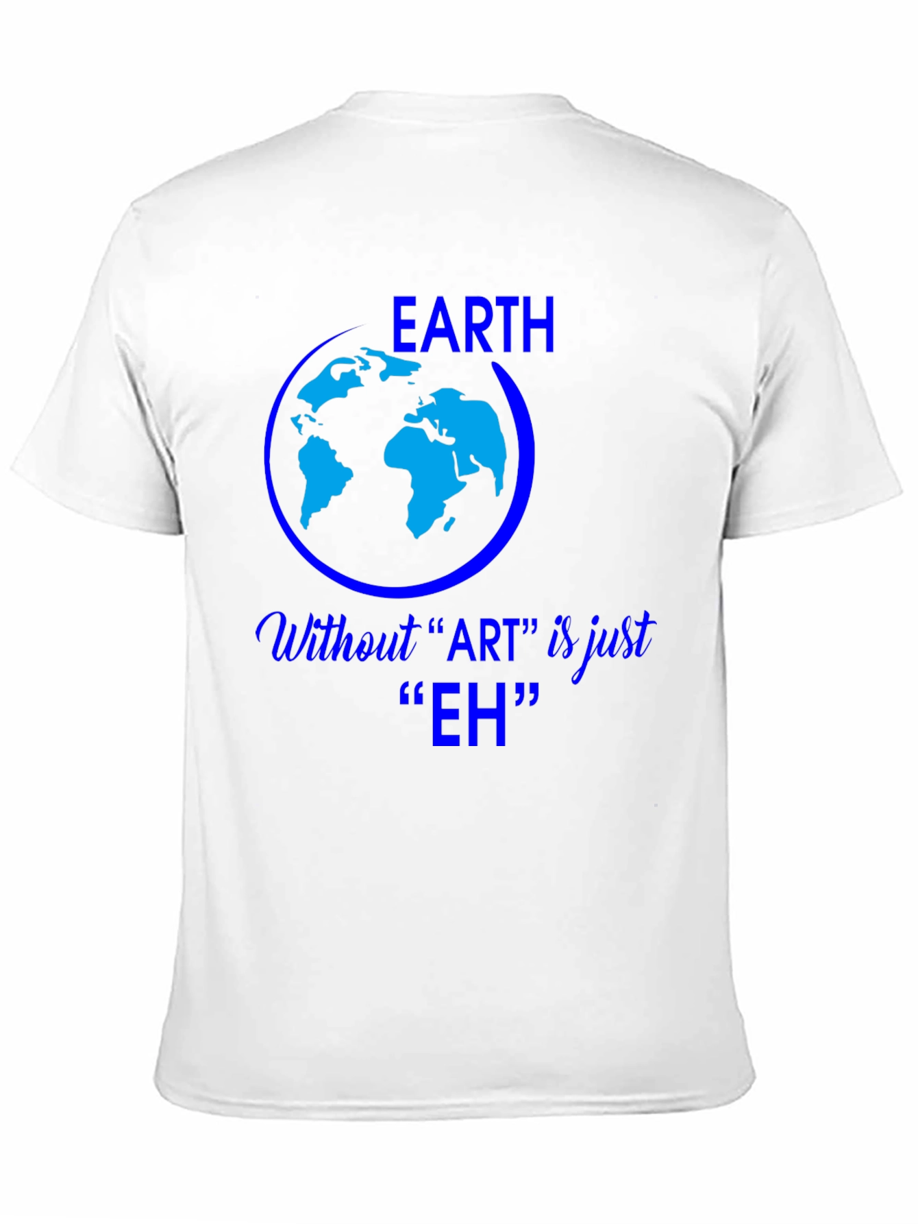 Earth Without Art is Just Eh Graphic Tee